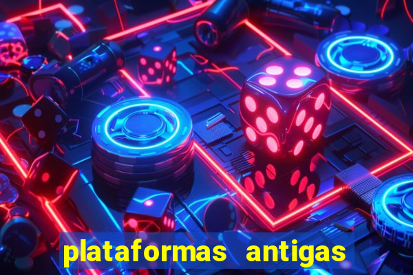 plataformas antigas de slots